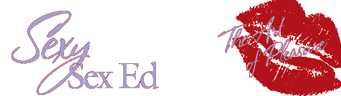 -:- Sexy Sex Ed -:- The Art of Pleasure -:-